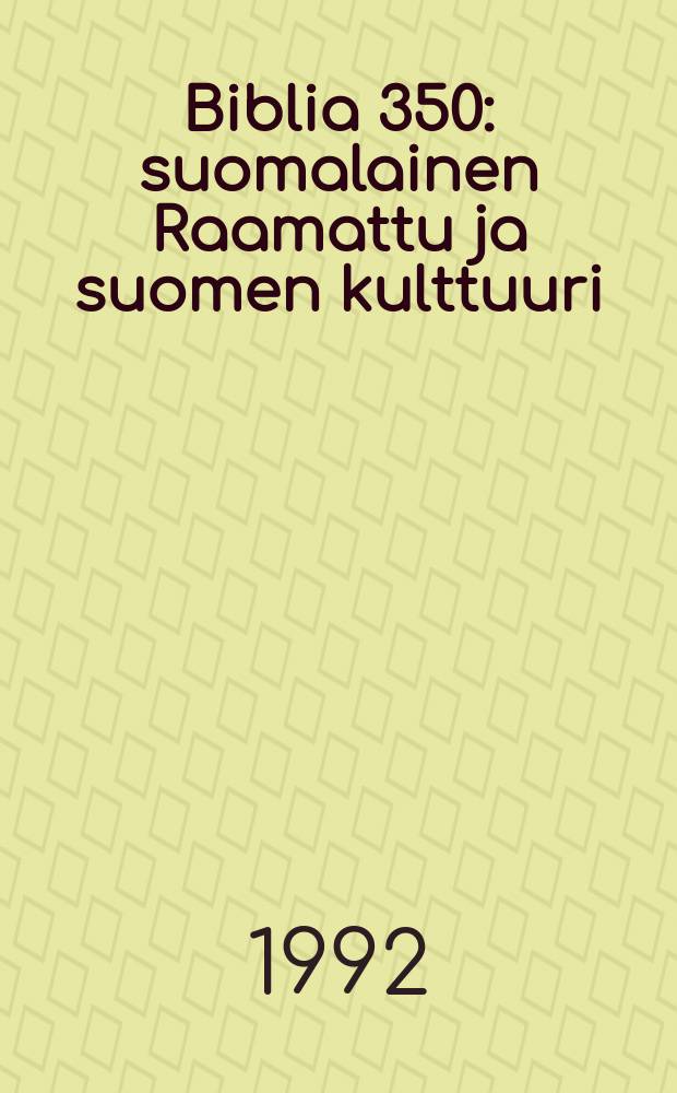 Biblia 350 : suomalainen Raamattu ja suomen kulttuuri