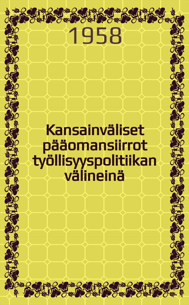 Kansainväliset pääomansiirrot työllisyyspolitiikan välineinä : Väitösk. Helsingin yliopisto