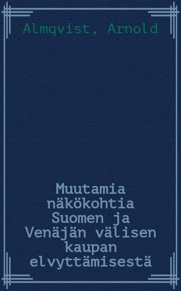 Muutamia näkökohtia Suomen ja Venäjän välisen kaupan elvyttämisestä = Некоторые перспективы по вопросу об оживлении торговли между Финляндией и Россией