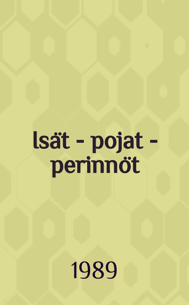 Is&auml;t - pojat - perinn&ouml;t : Bertel Kihlmanin ja Christer Kihlmanin kirjallisesta tuotannosta