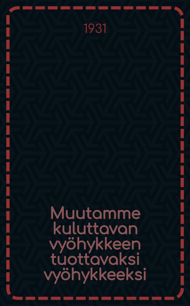 Muutamme kuluttavan vy&ouml;hykkeen tuottavaksi vy&ouml;hykkeeksi