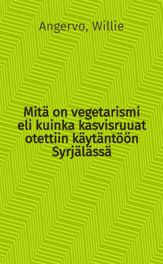 Mitä on vegetarismi eli kuinka kasvisruuat otettiin käytäntöön Syrjälässä = Что такое вегетаризм