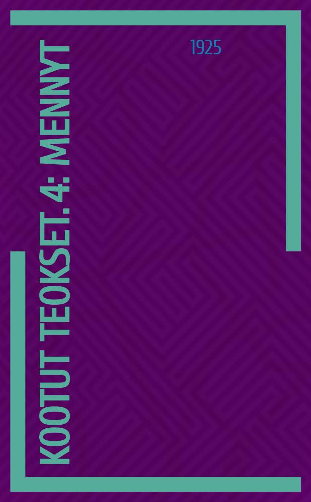 Kootut teokset. 4 : Mennyt ; Palvelusväkeä