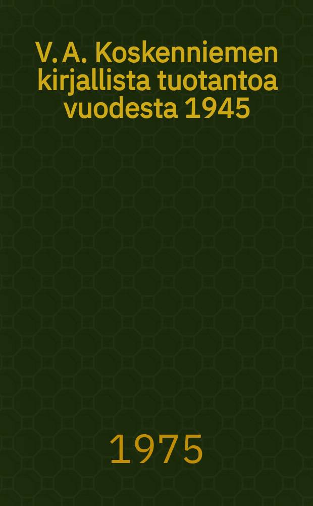 V. A. Koskenniemen kirjallista tuotantoa vuodesta 1945