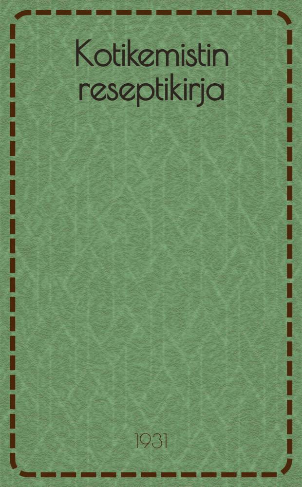Kotikemistin reseptikirja = [Рецептура по химии для домашних нужд]