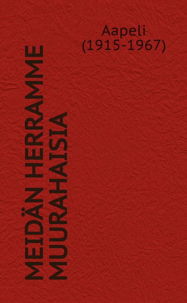Meidän Herramme muurahaisia; Pikku Pietarin piha: Novelleja: Aapelin valitut pakinat / Aapeli