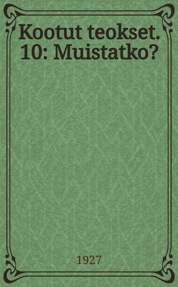 Kootut teokset. 10 : Muistatko?