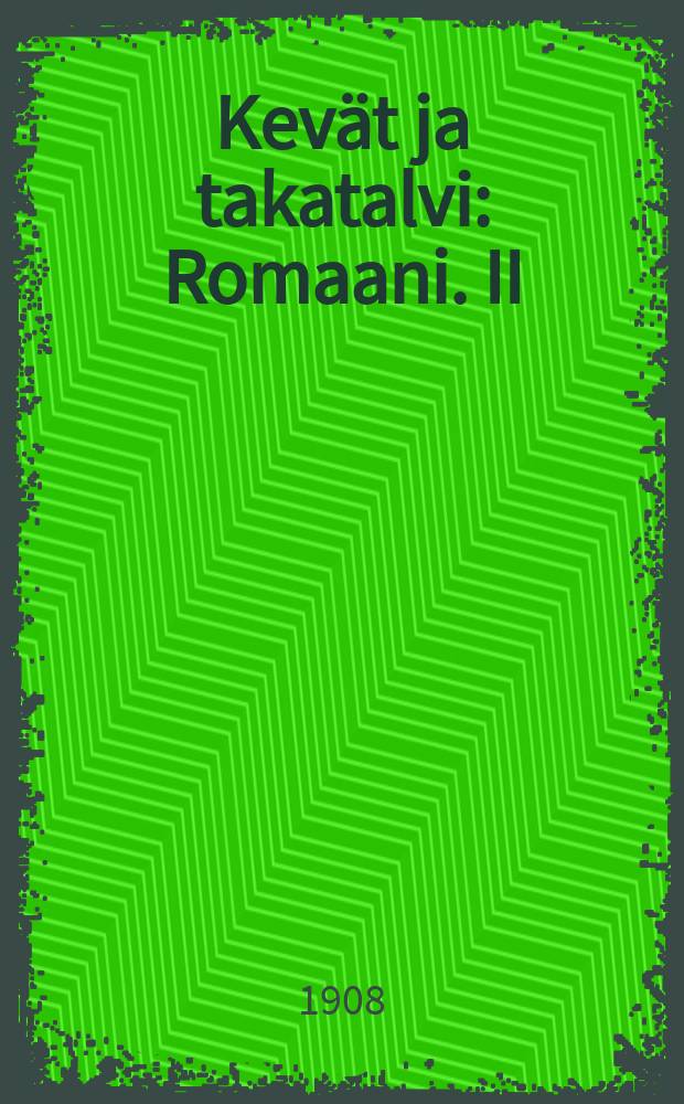 Kevät ja takatalvi : Romaani. II : Takatalvi