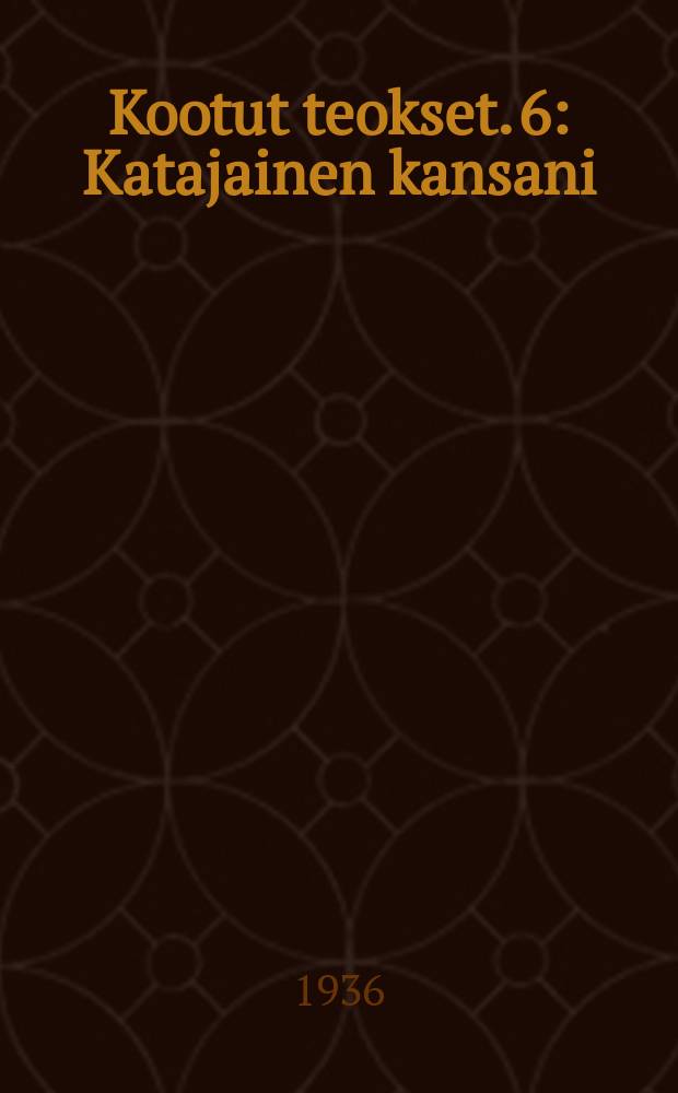 Kootut teokset. 6 : Katajainen kansani ; Minkämitäkin Tyrolistä. ; Lastuja.VIII