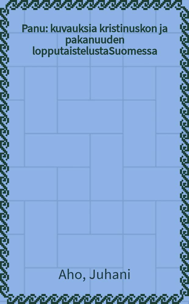 Panu : kuvauksia kristinuskon ja pakanuuden lopputaistelustaSuomessa = [Пану].Роман.