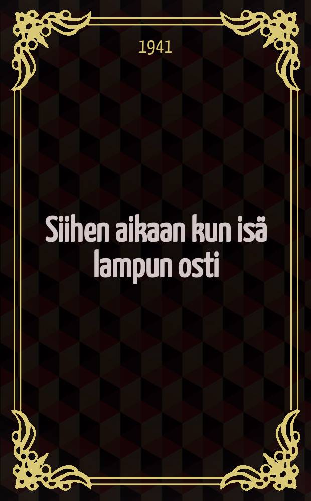 Siihen aikaan kun isä lampun osti = Ахо Юхани. В то время, когда отец лампу купил. [Рассказ].