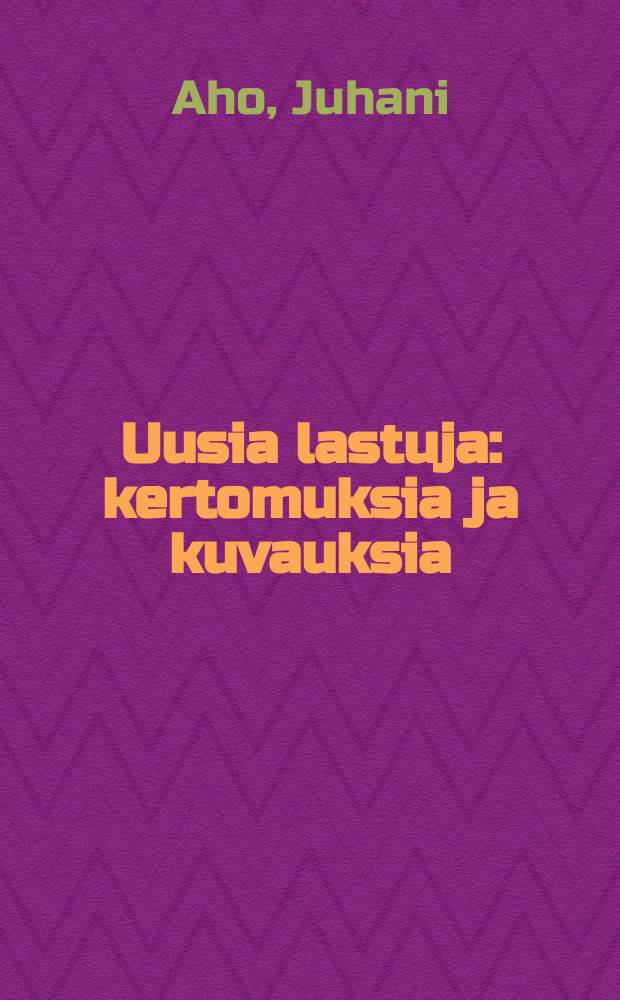 Uusia lastuja : kertomuksia ja kuvauksia = Сборник рассказов Ахо, Ю.