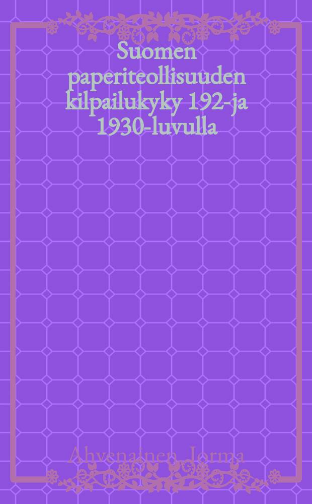 Suomen paperiteollisuuden kilpailukyky 1920- ja 1930-luvulla