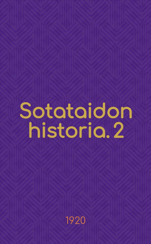 Sotataidon historia. 2 : Kustaa Aadolfin Ludvig XIV:n ja Fredrik suuren aika
