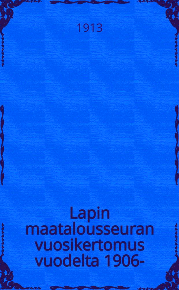 Lapin maatalousseuran vuosikertomus vuodelta 1906-