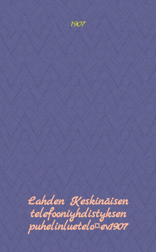 Lahden Keskinäisen telefooniyhdistyksen puhelinluetelo¤ev.1907