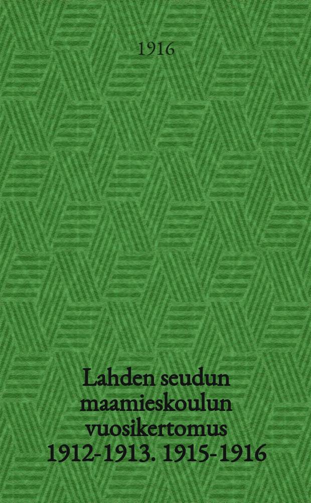 Lahden seudun maamieskoulun vuosikertomus 1912-1913. 1915-1916