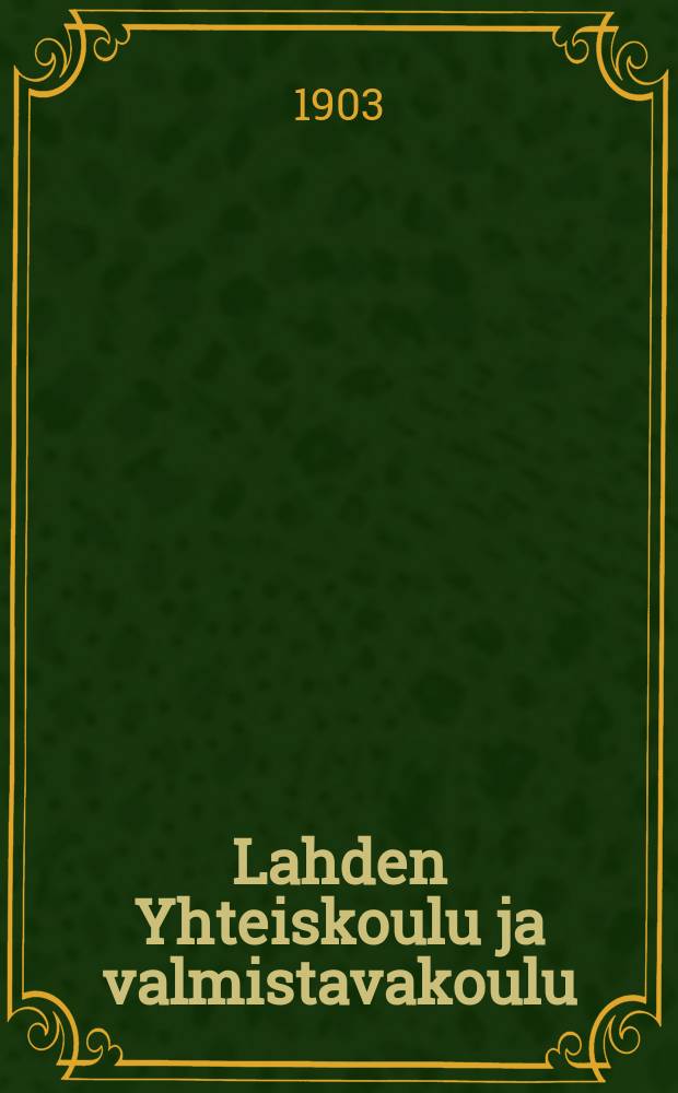 Lahden Yhteiskoulu ja valmistavakoulu : Kertomus lukuvuodesta 1900-1901--1915-1916. 1902-1903