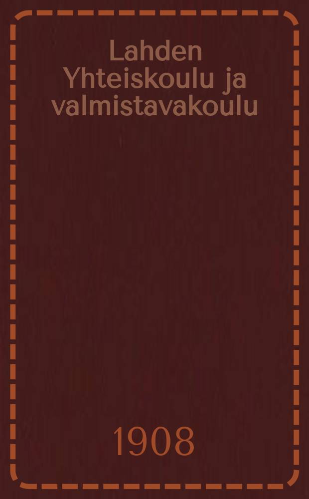 Lahden Yhteiskoulu ja valmistavakoulu : Kertomus lukuvuodesta 1900-1901--1915-1916. 1907-1908