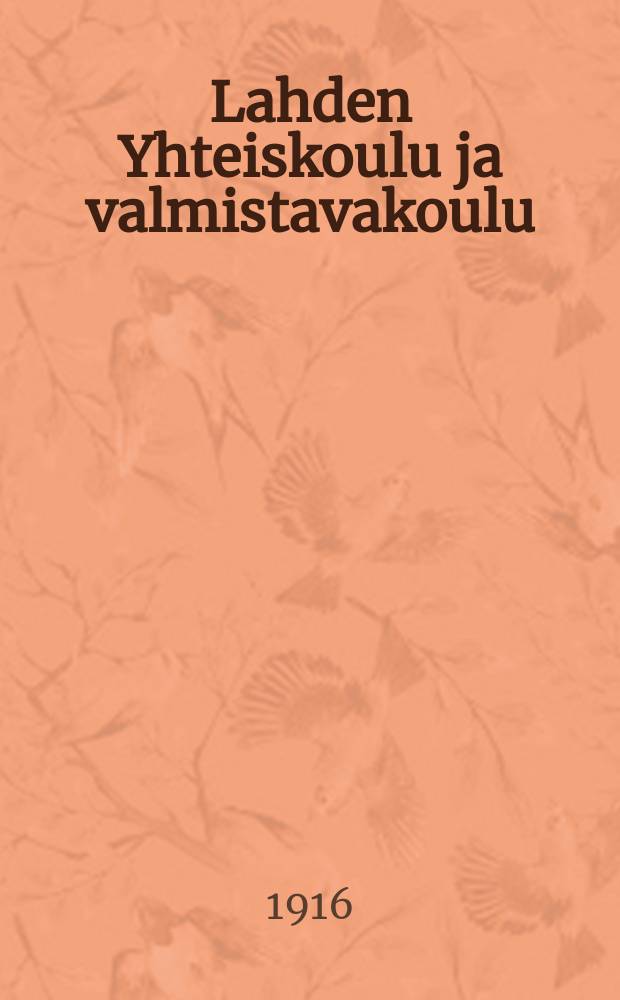 Lahden Yhteiskoulu ja valmistavakoulu : Kertomus lukuvuodesta 1900-1901--1915-1916. 1915-1916