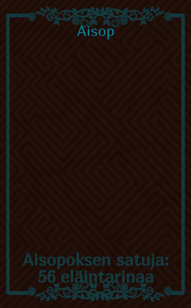 Aisopoksen satuja : 56 eläintarinaa = Басни Эзопа.
