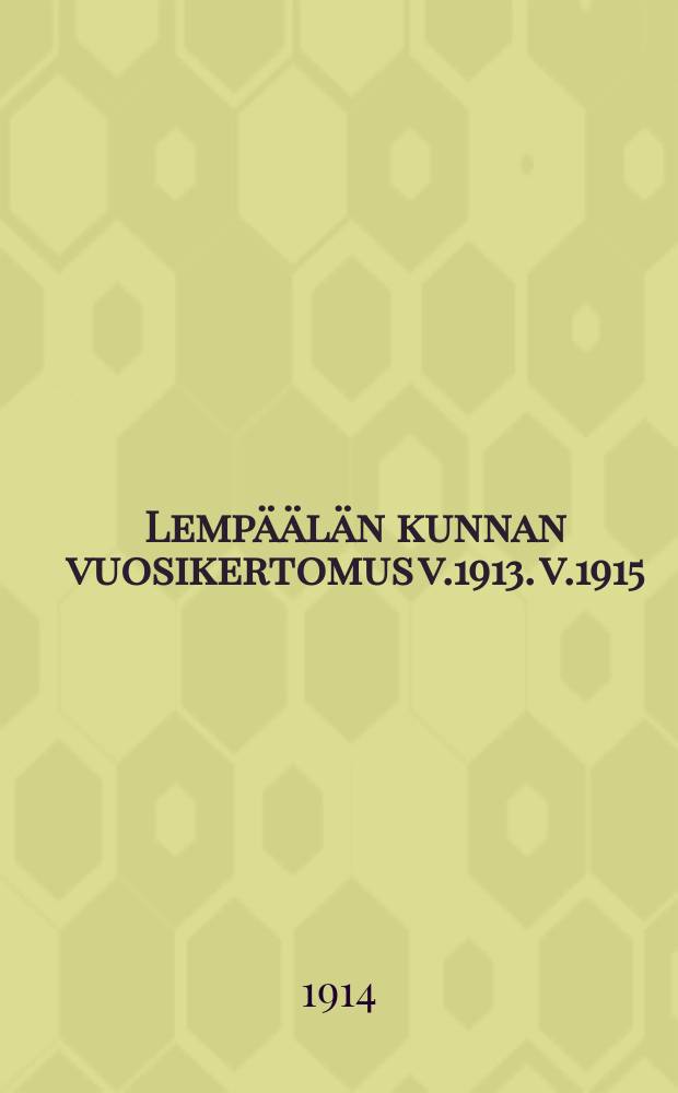 Lempäälän kunnan vuosikertomus v.1913. v.1915 : v.1913