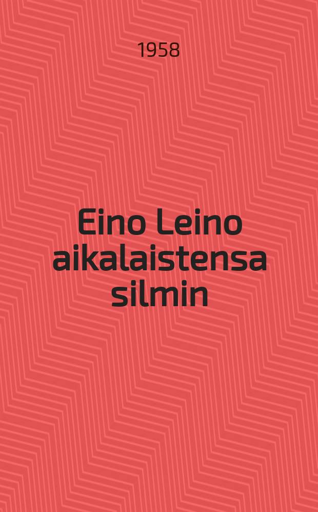 Eino Leino aikalaistensa silmin : lähikuvia, muistelmia,haastatteluja : Kokoelma