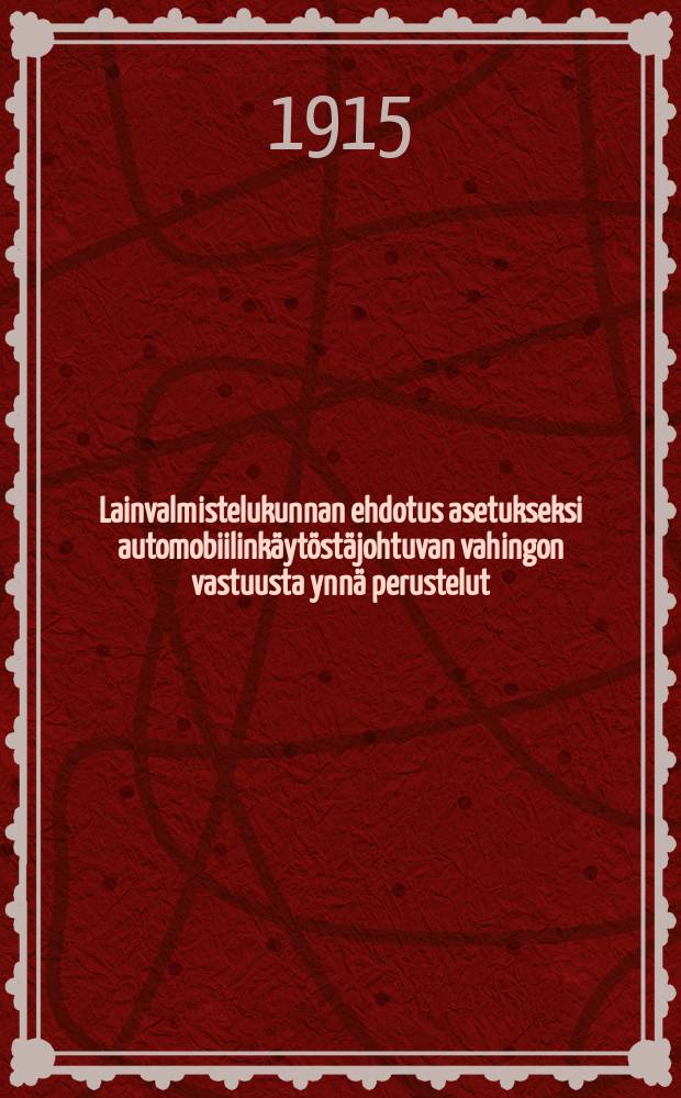 Lainvalmistelukunnan ehdotus asetukseksi automobiilink&auml;yt&ouml;st&auml;johtuvan vahingon vastuusta ynn&auml; perustelut = Проект законоположения законодательной организации об ответственности за автомобильные катастрофы