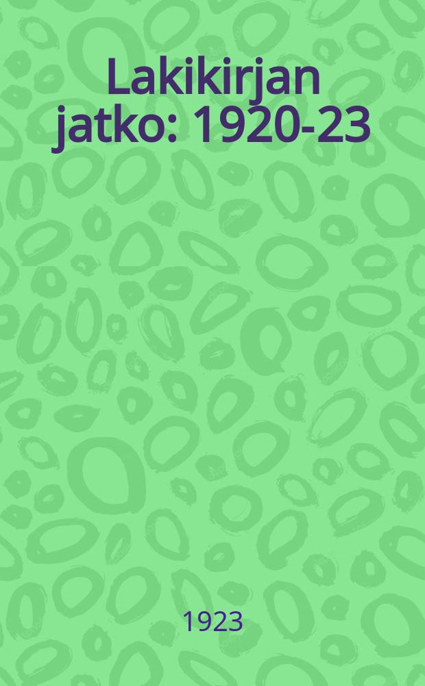 Lakikirjan jatko : 1920-23 : sis&auml;lt&auml;v&auml; Suomen valtakunnassa vv.1918-3/3 1923 annettuja lakeja ja asetuksia A. E. Anderssonin v. 1920 ilmestyneen Lakikirjan t&auml;ydennykseksi ja jatkoksi = [Книга законов,продолжение за 1920-23гг.]