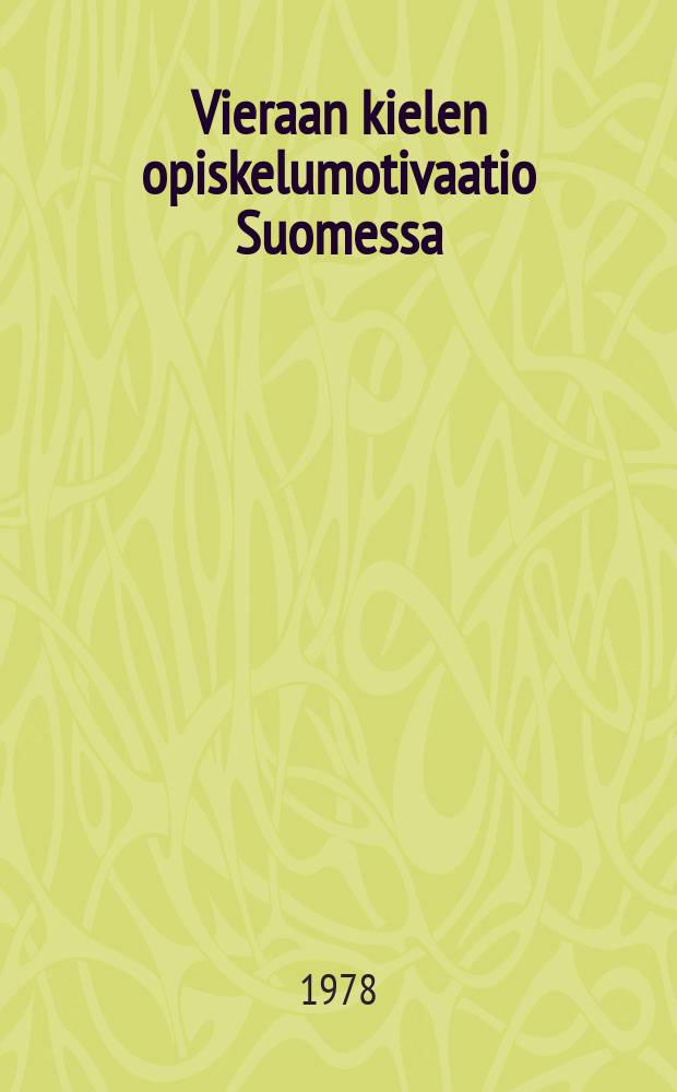 Vieraan kielen opiskelumotivaatio Suomessa = Foreign language learning motivation in Finland : Motivaatioteoria,sen kriittinen tarkastelu,koetellua laajennetulla muuttujajoukolla sekä tulkintaa oppilaan suoriutumisen kannalta : Diss.