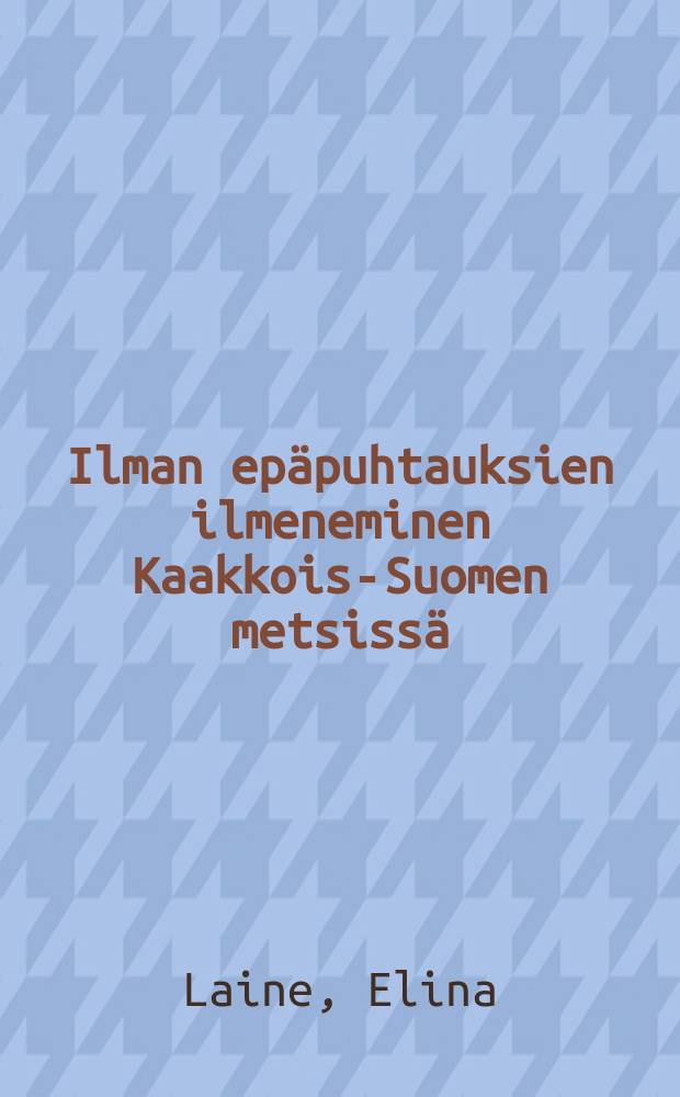 Ilman epäpuhtauksien ilmeneminen Kaakkois-Suomen metsissä