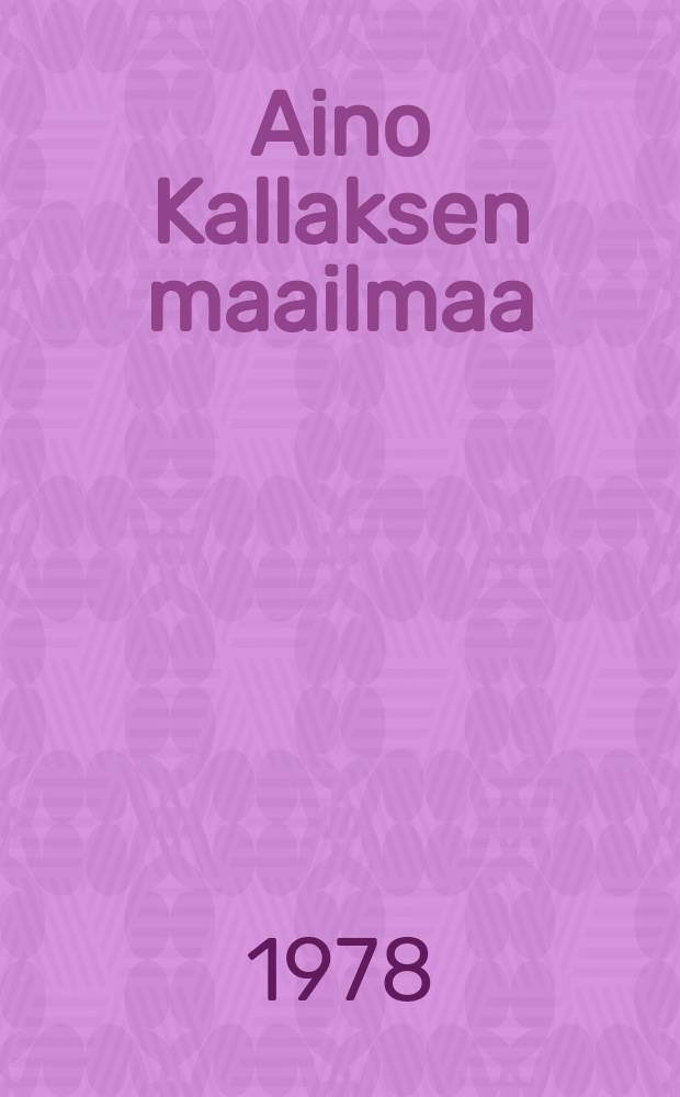 Aino Kallaksen maailmaa : kuusi tutkielmaa Aino Kallaksen vaiheilta