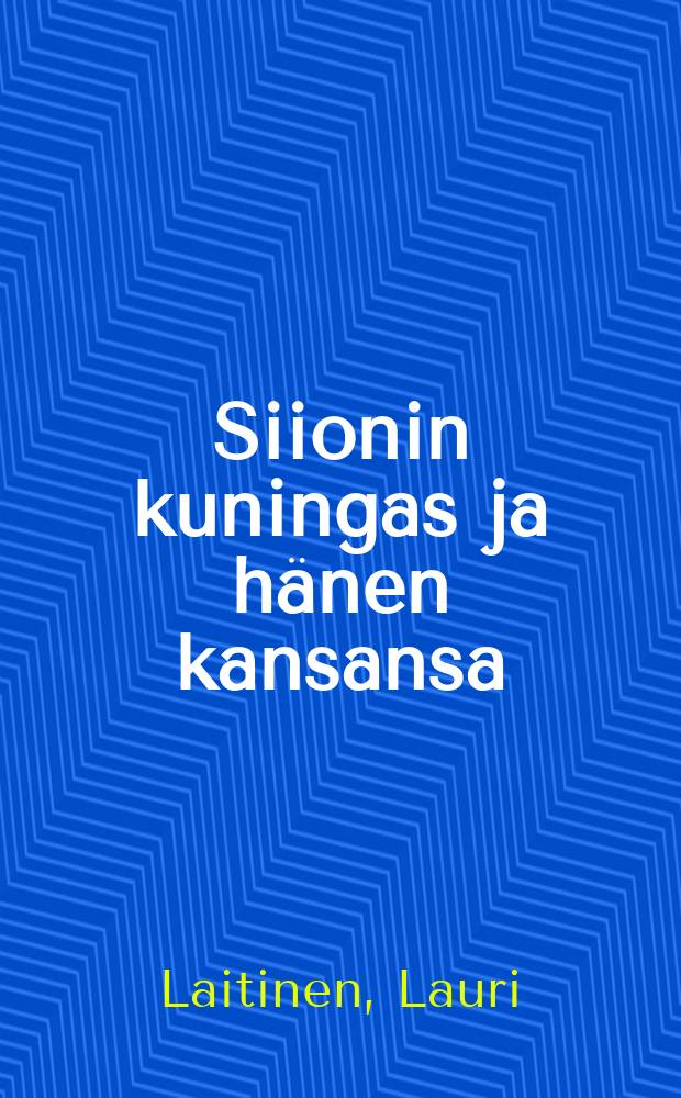 Siionin kuningas ja hänen kansansa : Ps. 110: 1-3 johdosta = [Царь Сиона и его народ. Толкование 110-го псалма Давида]