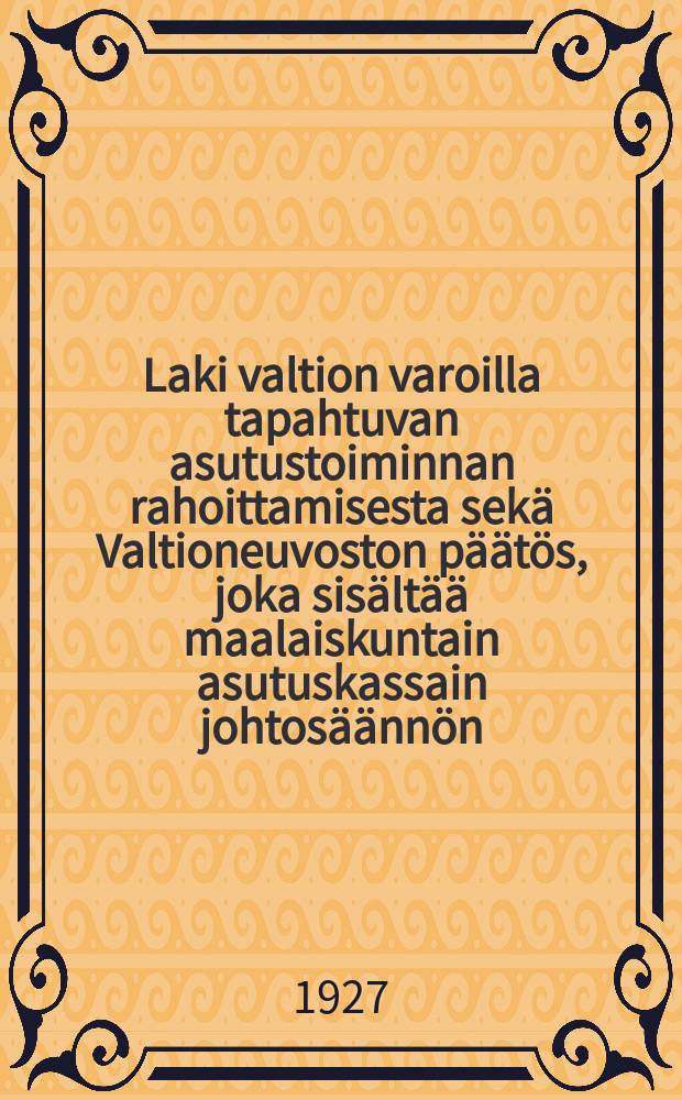 Laki valtion varoilla tapahtuvan asutustoiminnan rahoittamisesta sek&auml; Valtioneuvoston p&auml;&auml;t&ouml;s, joka sis&auml;lt&auml;&auml; maalaiskuntain asutuskassain johtos&auml;&auml;nn&ouml;n = Закон о порядке финансирования из государственных средств поселения