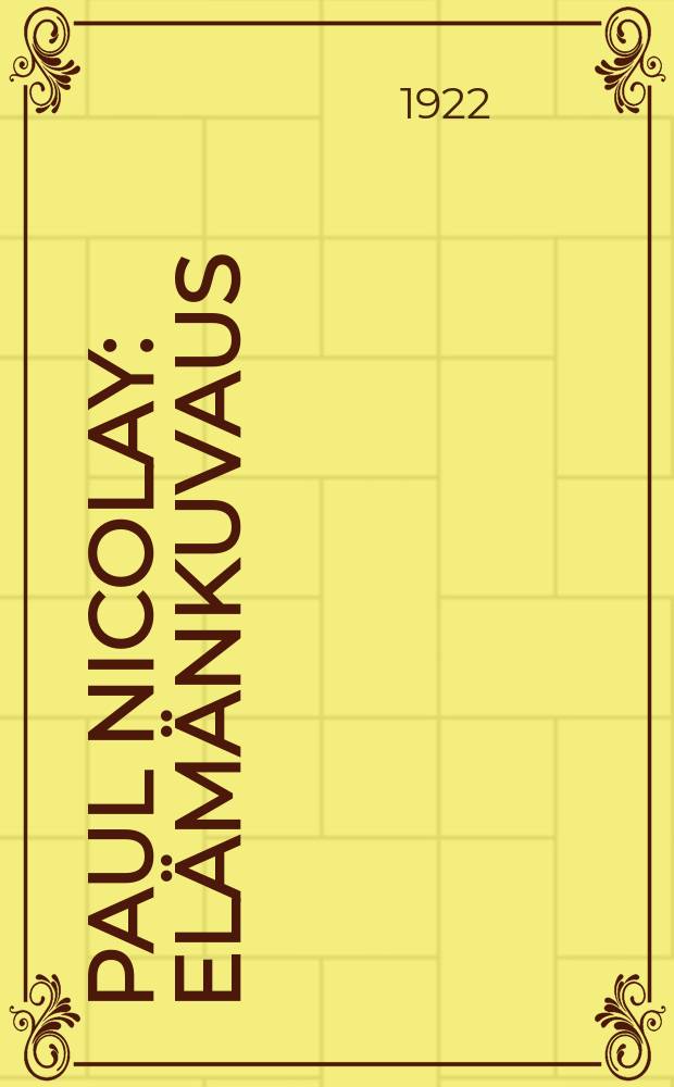 Paul Nicolay : elämänkuvaus = Павел Николаи