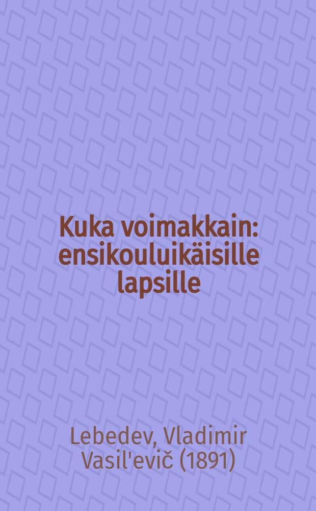 Kuka voimakkain : ensikouluikäisille lapsille