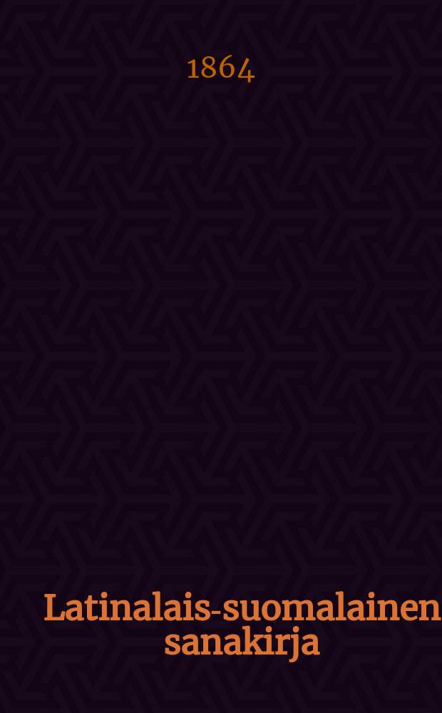 Latinalais-suomalainen sanakirja : koulujen tarpeeksi = Латинско-финский словарь