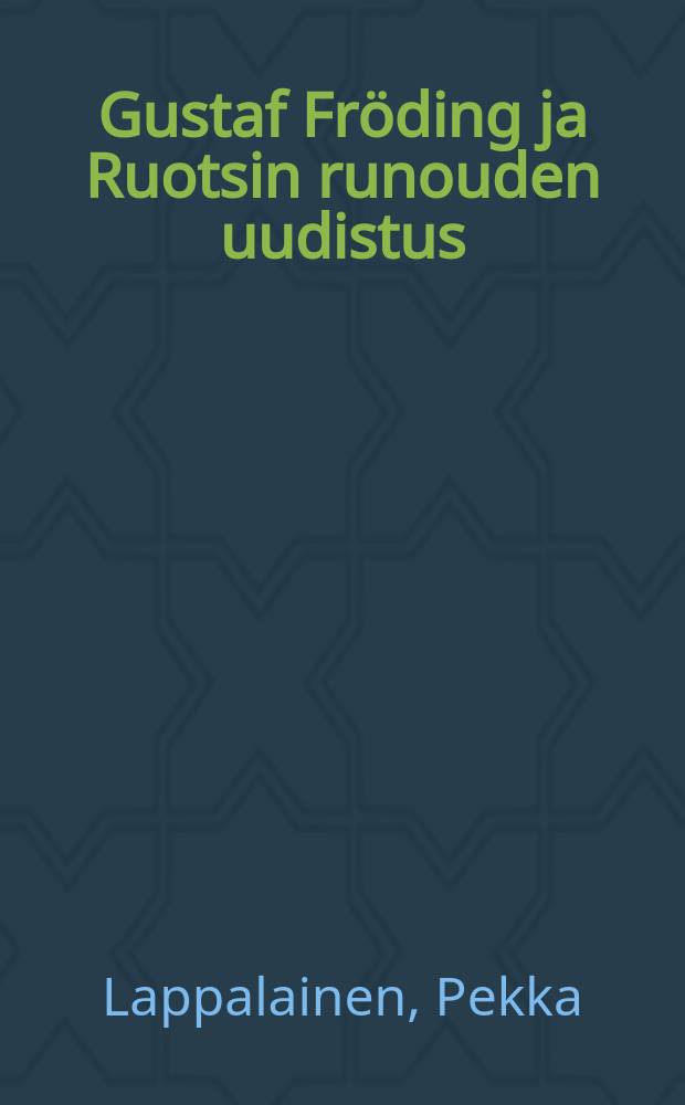 Gustaf Fröding ja Ruotsin runouden uudistus = Gustaf Fröding und die Reform der Dichtung in Schweden = Eine personen- und ideengeschichtliche Untersuchung der Belletristik : Kaunokirjallisuuden henkilö- ja aatehistoriallinen tutkimus