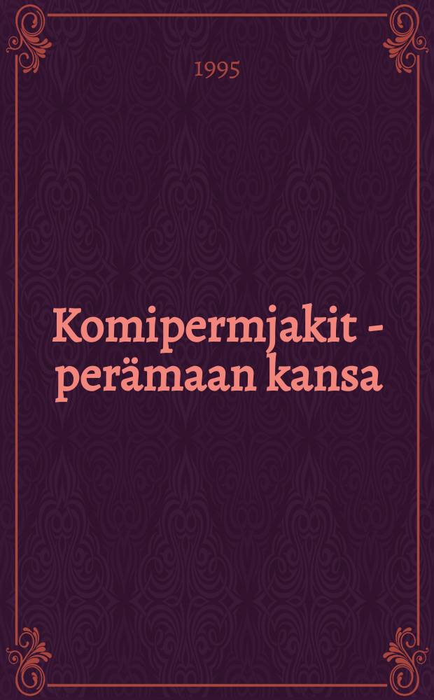 Komipermjakit - perämaan kansa : syrjäytyminen, sulautuminen ja postkommunistinen murros