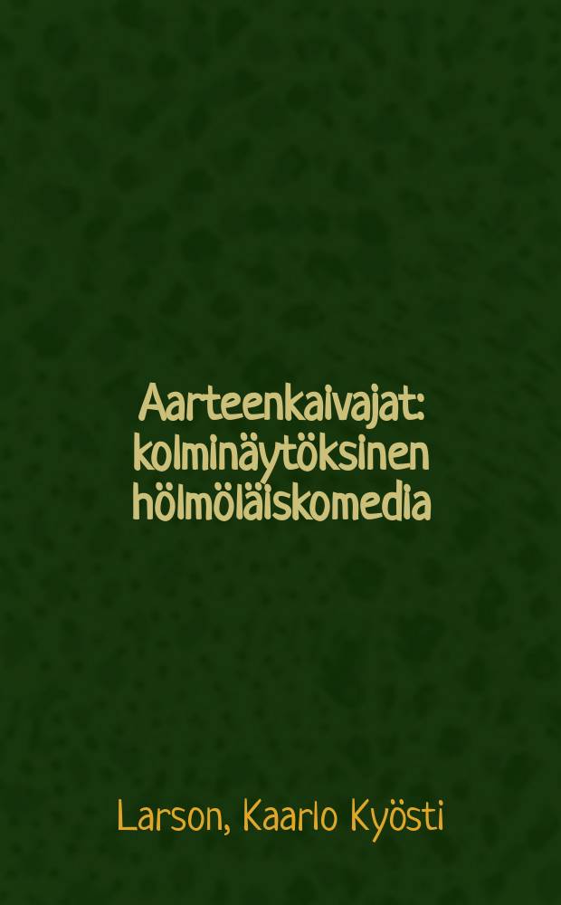 Aarteenkaivajat : kolmin&auml;yt&ouml;ksinen h&ouml;lm&ouml;l&auml;iskomedia = Искатели кладов