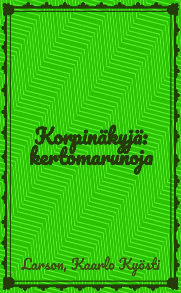 Korpin&auml;kyj&auml; : kertomarunoja = Видения дремучего леса. Стихи.