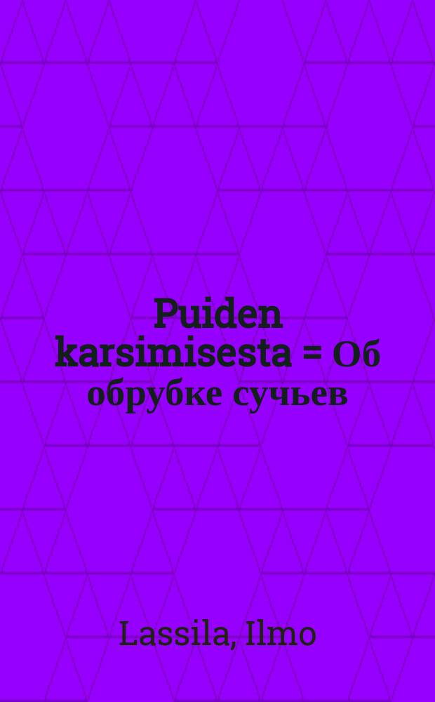 Puiden karsimisesta = Об обрубке сучьев