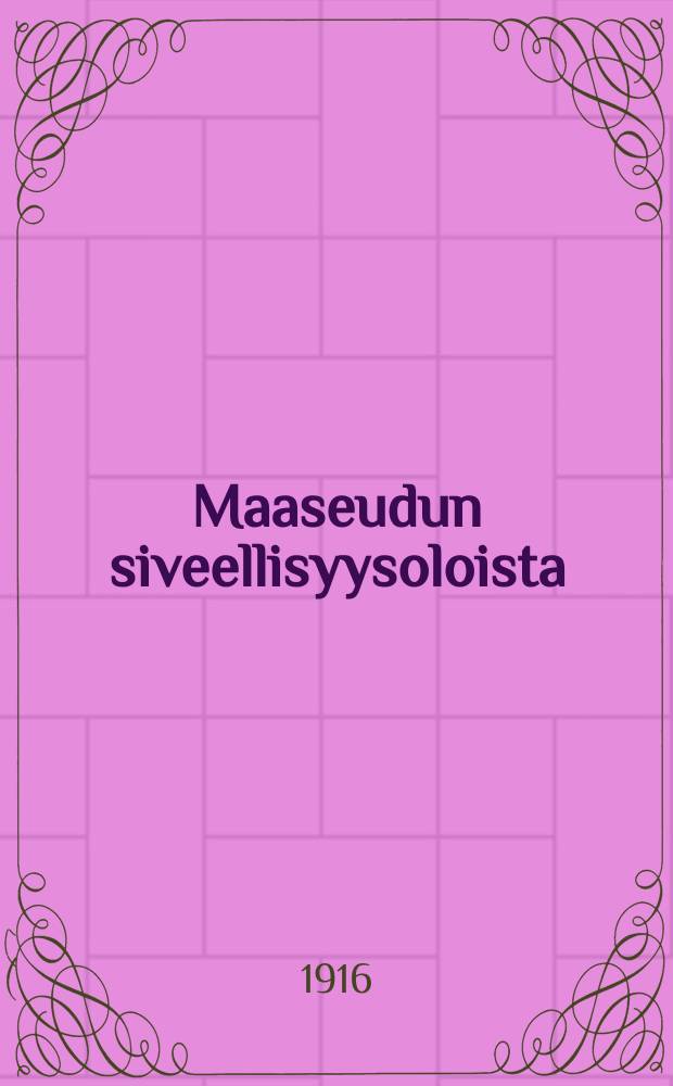 Maaseudun siveellisyysoloista : Suomen naisyhdistyksen yleiskokouksessa Tampereella 20.-22.XI.1915 = О нравственности провинции