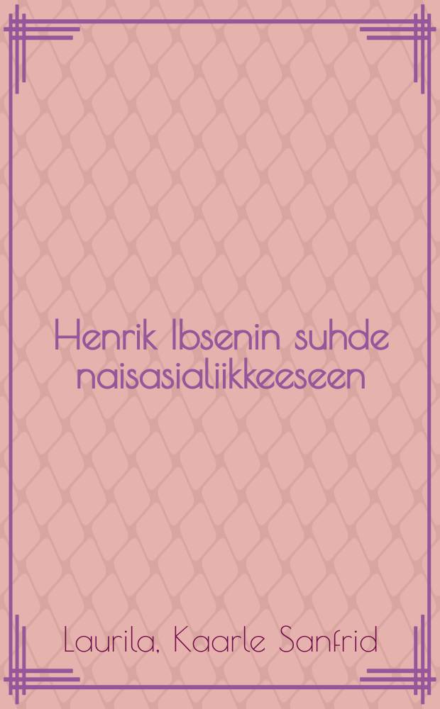 Henrik Ibsenin suhde naisasialiikkeeseen = Отношение Генриха Ибсена к женскому вопросу