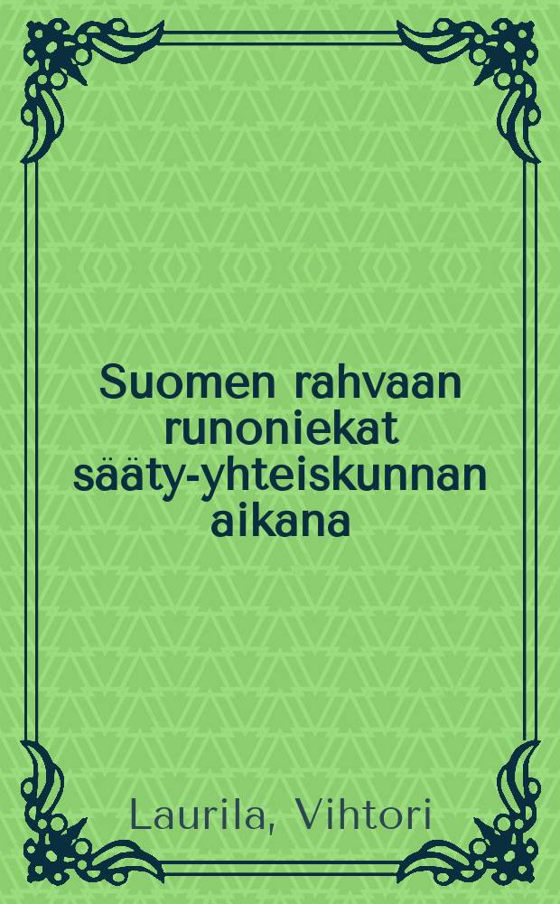 Suomen rahvaan runoniekat sääty-yhteiskunnan aikana : Väitösk. Helsingin yliopisto
