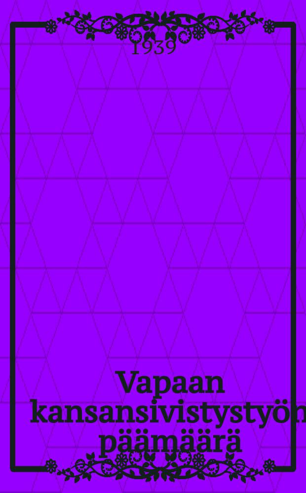 Vapaan kansansivistystyön päämäärä = Цель свободного народного просвещения