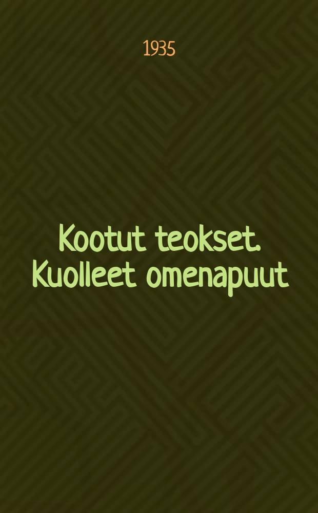 Kootut teokset. Kuolleet omenapuut ; Putkinotko