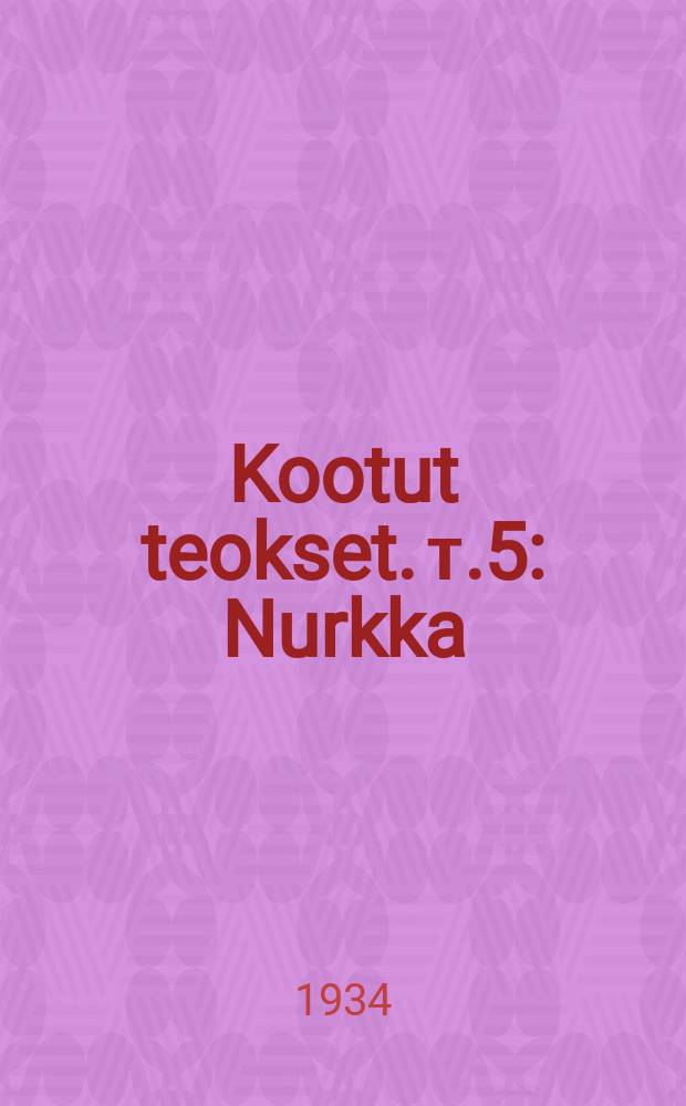 Kootut teokset. т.5 : Nurkka ; Massin kuuliaiset ; Munkkikammio ; Puolikuun alla ; Kiinalainen intermezzo