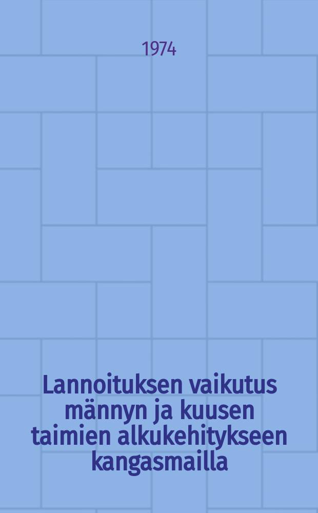 Lannoituksen vaikutus m&auml;nnyn ja kuusen taimien alkukehitykseen kangasmailla