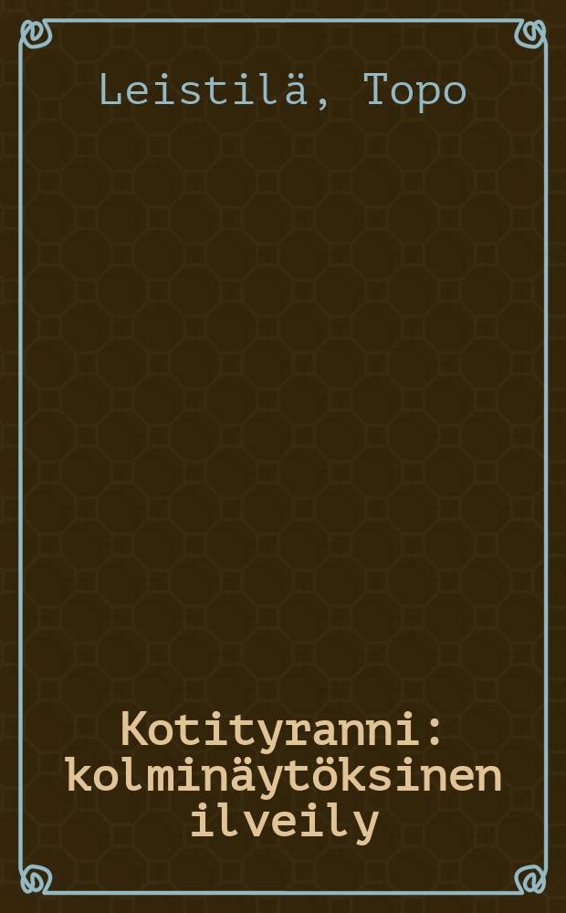 Kotityranni : kolmin&auml;yt&ouml;ksinen ilveily = [Домашний тиран]